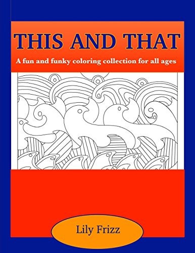 This and That A Fun and Funky Coloring Collection for All Ages