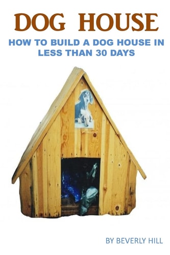 Dog House Plan How to Build a Dog House in Less Than 30 Days