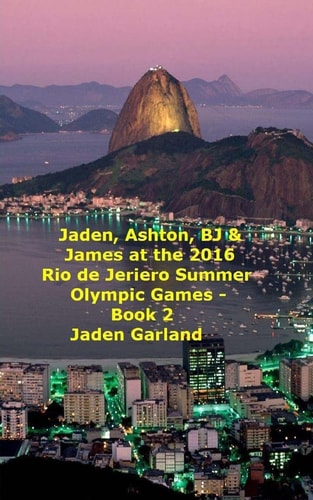 Jaden, Ashton, BJ and James at the Rio de Janeiro 2016 Summer Olympic Games - Book 2 -