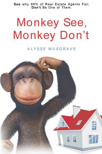 Monkey See, Monkey Don't See Why 88% of Real Estate Agents Fail. Don't Be One of Them.