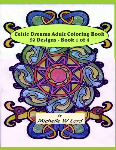 Celtic Dreams... Adult Coloring Book: 50 Designs - Book 1 Of 4 An Artful Experience...