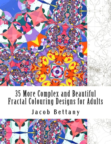 35 More Complex and Beautiful Fractal Colouring Designs for Adults More Challenging Designs for Expert Colourists