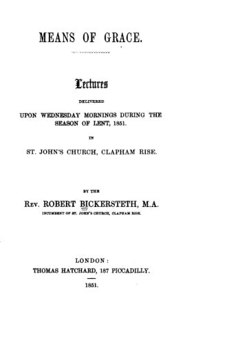 Means of Grace, Lectures Delivered Upon Wednesday Mornings During the Season of Lent, 1851