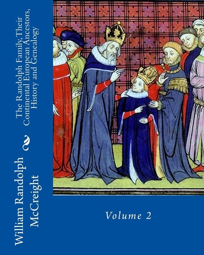 The Randolph Family, Their Continental European Ancestors, History and Genealogy Volume 2