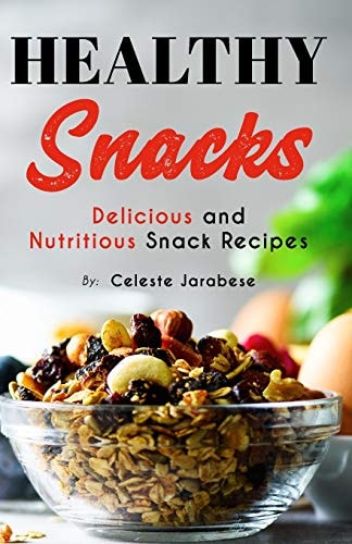 HEALTHY Snacks Delicious and Nutritious Snack Recipes