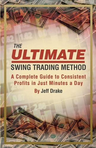 The Ultimate Swing Trading Method A Complete Guide to Consistent Profits in Just Minutes a Day