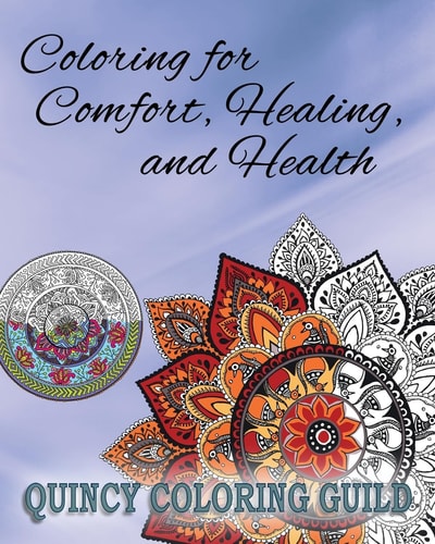Coloring for Comfort, Healing and Health Meditative and Restorative Coloring Mandalas