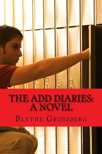 The ADD Diaries A Novel About One Boy's Journey with ADHD