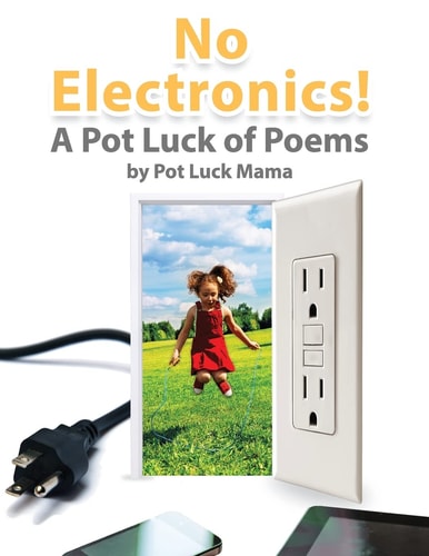 No Electronics! A Pot Luck of Poems