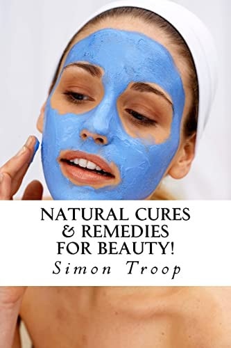 Natural Cures and Remedies for Beauty! Natural Remedies to Heal, Boost Metabolism and Keep You Healthy with Ancient Natural Beauty Secrets!