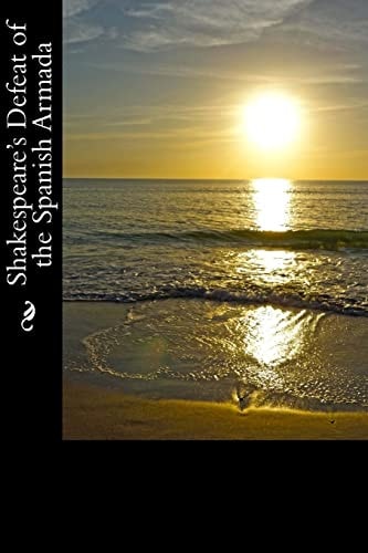Shakespeare's Defeat of the Spanish Armada An Eye Witness Account by Francis Bacon