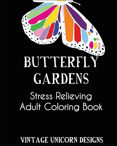 Butterfly Garden A Stress Relieving Adult Coloring Book Filled with Butterflies and Flower Patterns: Stress Relieving Coloring Book For Adults