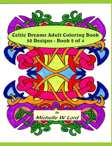 Celtic Dreams Adult Coloring Book: 50 Designs - Book 2 Of 4 An Artistic Experience