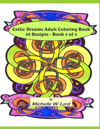 Celtic Dreams Adult Coloring Book 50 Designs - Book 4 Of 4 An Artistic Experience