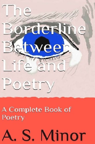 The Borderline Between Life and Poetry A Complete Book of Poetry