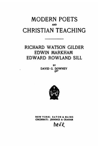 Modern Poets and Christian Teaching. Richard Watson Gilder, Edwin Markham, Edward Rowland Sill