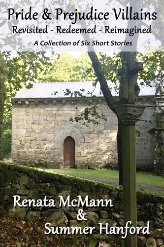 Pride and Prejudice Villains Revisited - Redeemed - Reimagined A Collection of Six Short Stories