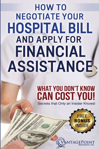 How to Negotiate Your Hospital Bill and Apply for Financial Assistance What You Don't Know Can Cost You!