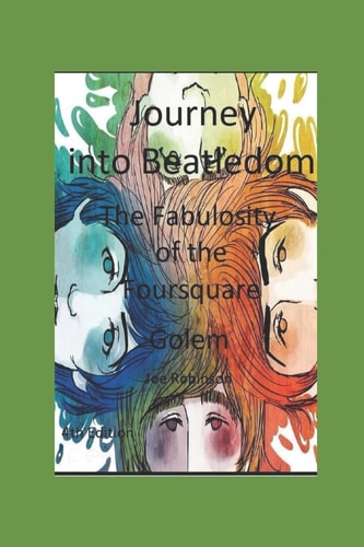 Journey Into Beatledom The Beatles As Prophets, Peaceniks and Holy Writ