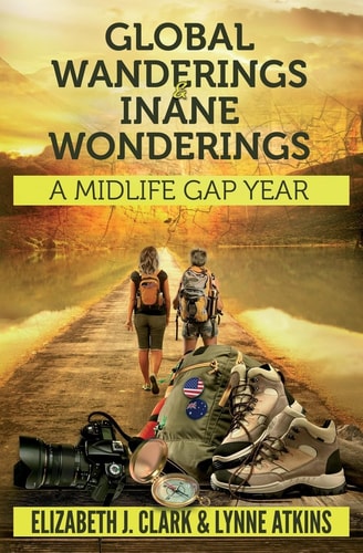 Global Wanderings & Inane Wonderings A Midlife Gap Year