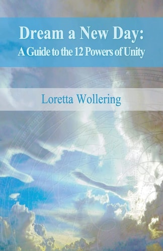 Dream a New Day A Guide to the 12 Powers of Unity
