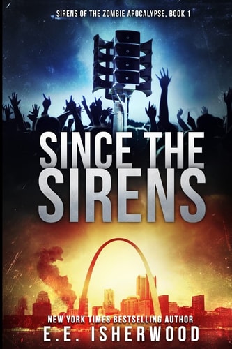 Since the Sirens Sirens of the Zombie Apocalypse, Book 1