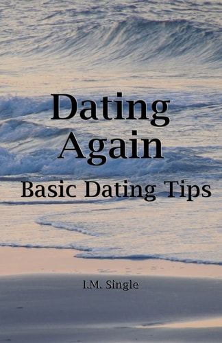 Dating Again Basic Dating Tips