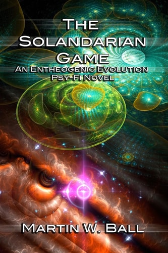 The Solandarian Game An Entheogenic Evolution Psy-Fi Novel