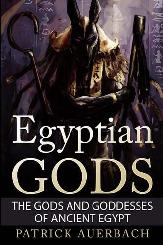 Egyptian Gods The Gods and Goddesses of Ancient Egypt
