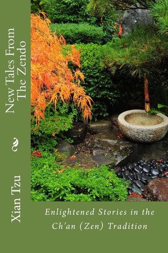 New Tales From the Zendo Enlightened Stories in the Ch'an (Zen) Tradition