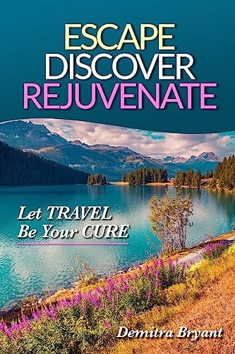 Escape Discover Rejuvenate Let Travel Be Your Cure