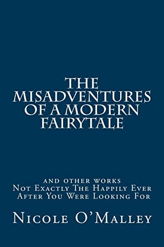 The Misadventures Of A Modern Fairytale And Other Poems
