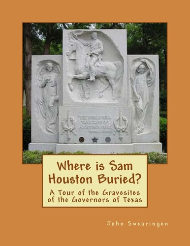 Where Is Sam Houston Buried? a Tour of the Gravesites of the Governors of Texas