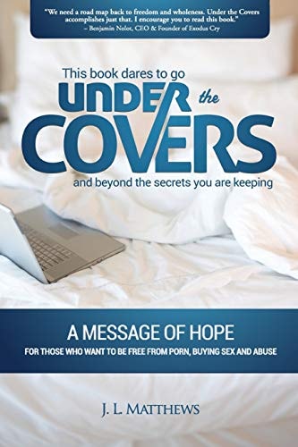 Under the Covers-A Message of Hope This Book Dares to Go Under the Covers and Beyond the Secrets You Are Keeping