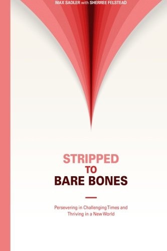 Stripped to Bare Bones Persevering in Challenging Times and Thriving in a New World