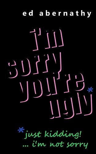 I'm Sorry You're Ugly