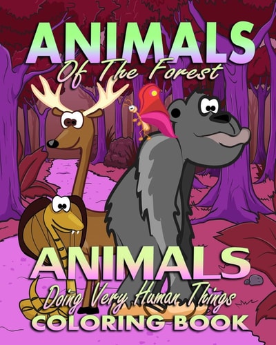 Animals of the Forest and Animals Doing Very Human Things (Coloring Book)