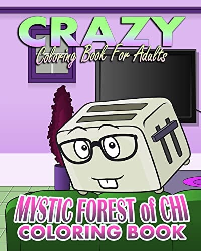Crazy Coloring Book for Adults and Mystic Forest of Chi (Coloring Book)
