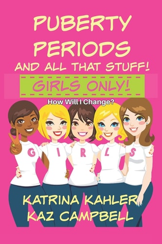 Puberty, Periods and All That Stuff! GIRLS ONLY! How Will I Change?