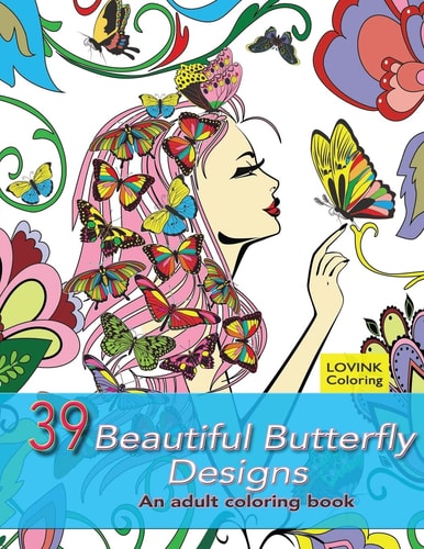 39 Beautiful Butterfly Designs An Adult Coloring Book: Relaxing And Stress Relieving Adult Coloring Books