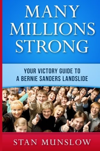 Many Millions Strong Your Victory Guide to a Bernie Sanders Landslide