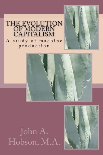 The Evolution of Modern Capitalism A Study of Machine Production