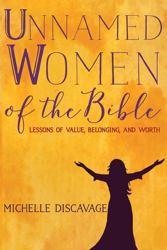 Unnamed Women of the Bible Lessons of Value, Belonging, and Worth