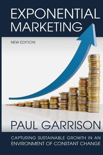 Exponential Marketing Capturing Sustainable Growth in an Environment of Constant Change