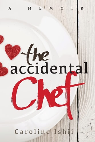 The Accidental Chef Lessons Learned In and Out of the Kitchen