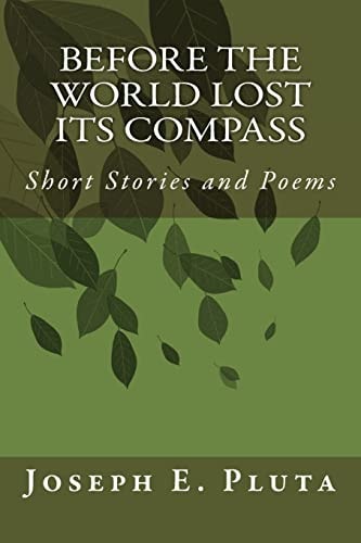 Before the World Lost Its Compass Short Stories and Poems