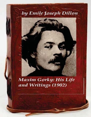 Maxim Gorky; His Life and Writings