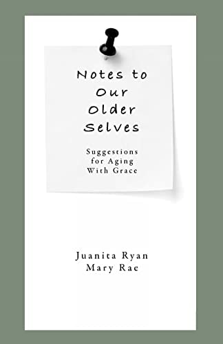 Notes to Our Older Selves Suggestions for Aging With Grace