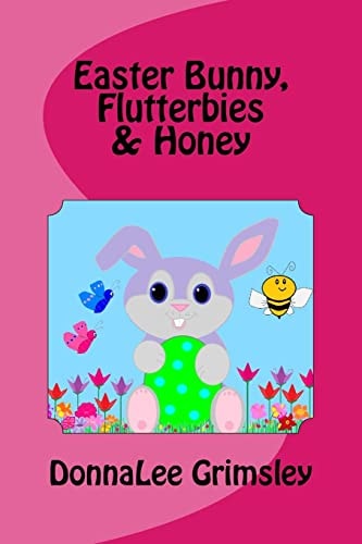 Easter Bunny, Flutterbies and Honey Ages: 3-7. Precious and Delightful Rhyming Book. Illustrated with Colorful, Cheerful and Yummy Pictures. Babies and Toddlers Will Love Hearing This Cute Story Read to Them. Young Readers Will Enjoy Learning These Words