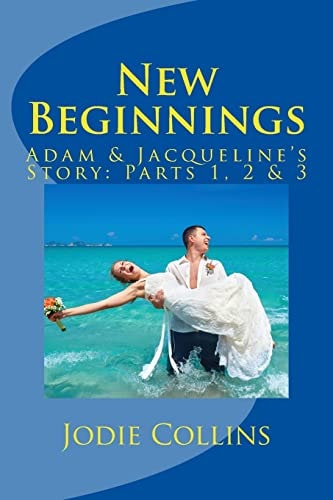 New Beginnings Adam and Jacqueline's Story: Parts One, Two and Three